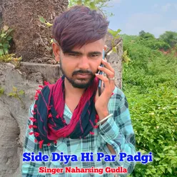 Side Diya Hi Par Padgi